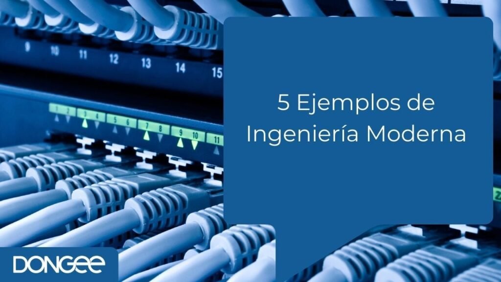 5 Ejemplos de Ingeniería Moderna