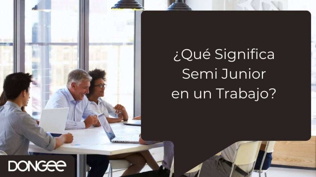 ¿Qué Significa Semi Junior en un Trabajo?