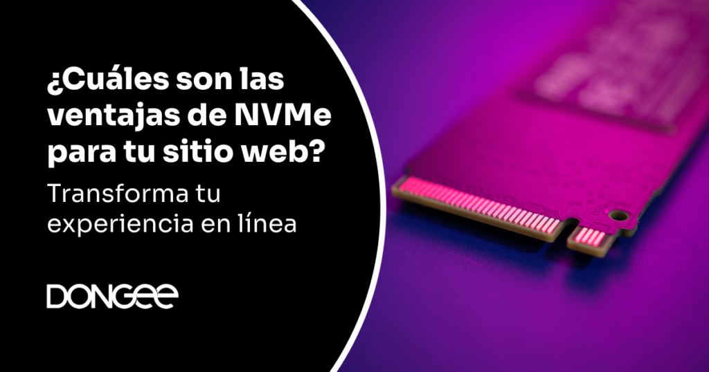 ¿Cuáles son las ventajas de NVMe para tu sitio web? Transforma tu experiencia en línea