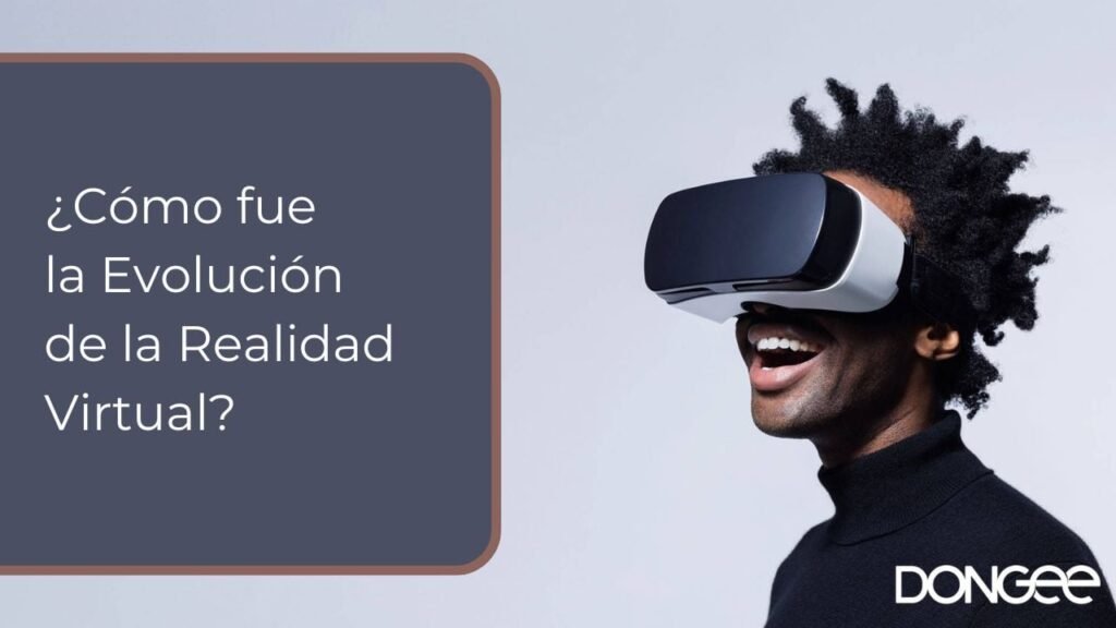 ¿Cómo fue la Evolución de la Realidad Virtual?