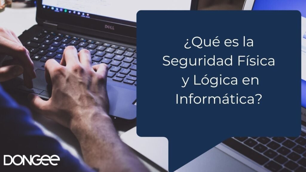 ¿Qué es la Seguridad Física y Lógica en Informática?