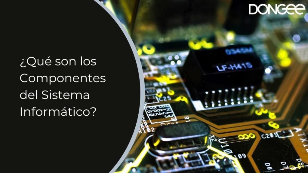 ¿Qué son los Componentes del Sistema Informático?