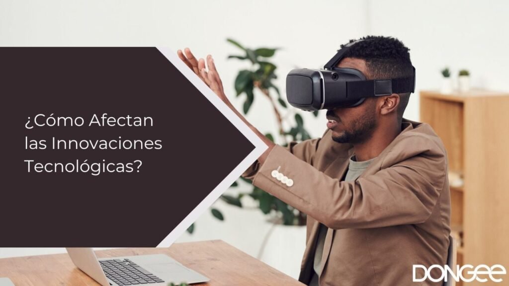 ¿Cómo Afectan las Innovaciones Tecnológicas?
