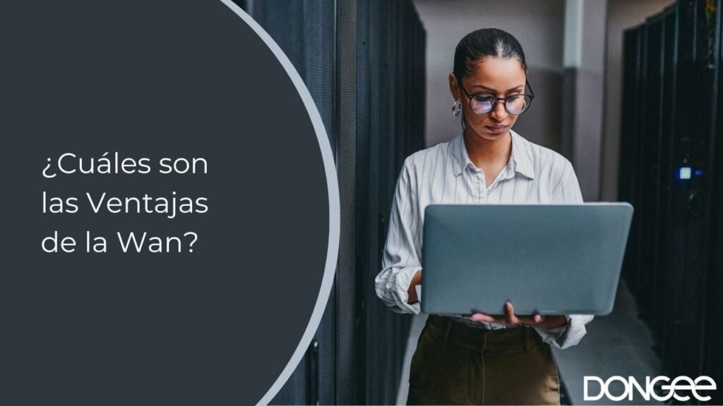 ¿Cuáles son las Ventajas de la Wan?