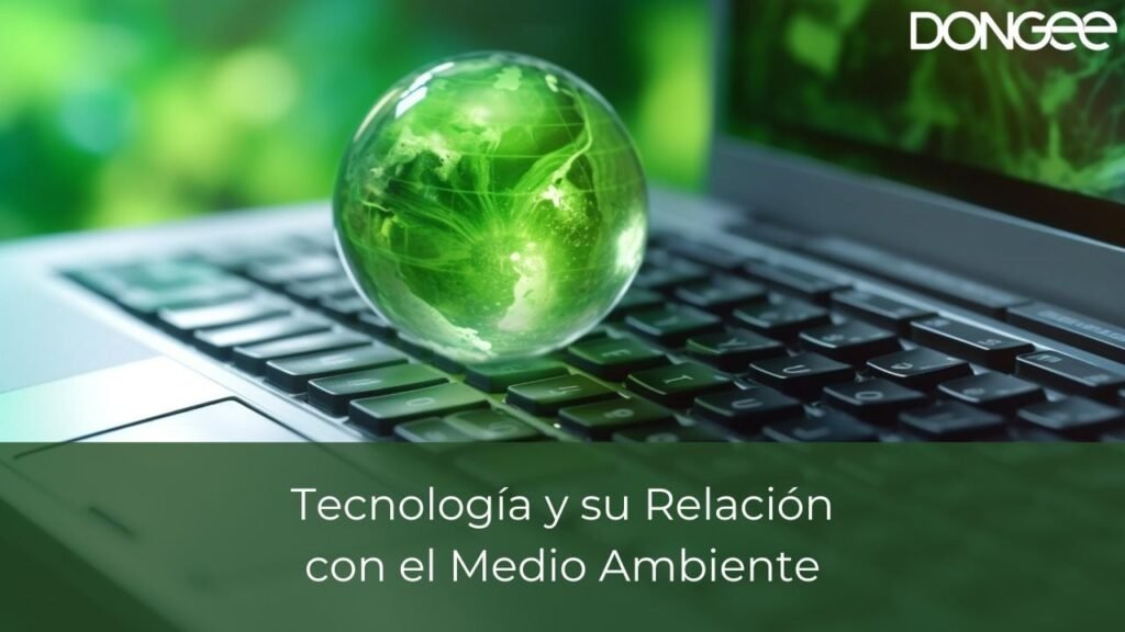 Tecnología y su Relación con el Medio Ambiente